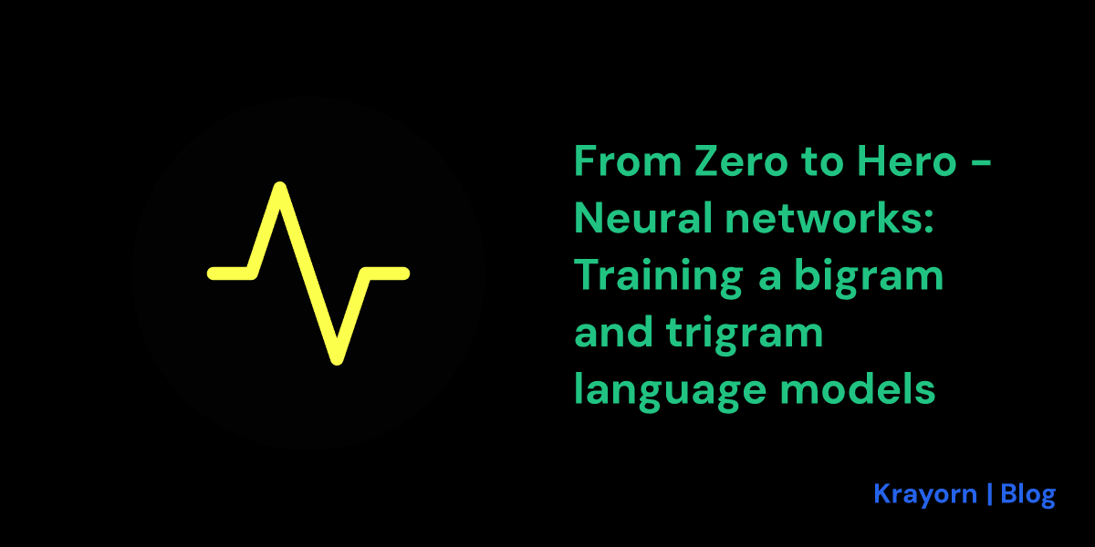 From Zero to Hero - Neural networks: Training a bigram and trigram ...